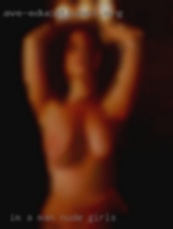 Im a man with nude girls needs and desires.